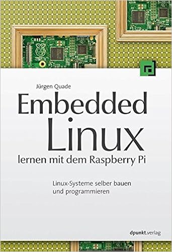 Embedded Linux lernen mit dem Raspberry Pi: Linux-Systeme selber bauen und programmieren, by Jürgen Quade Embedded Linux lernen mit dem Raspberry Pi: Linux-Systeme selber bauen und programmieren, by Jürgen Quade
