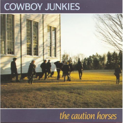 The Cowboy Junkies - The Caution Horses