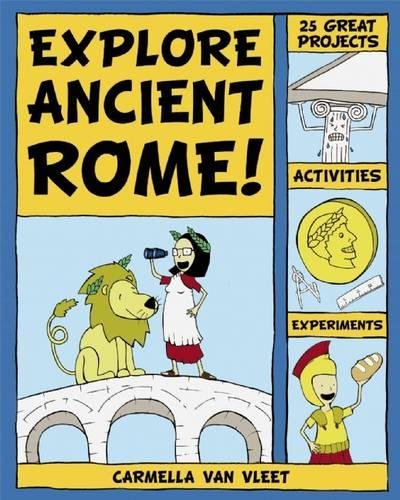 Explore Ancient Rome!: 25 Great Projects, Activities, Experiements (Explore Your World)