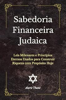 Livro Sabedoria Financeira Judaica: Leis Milenares e Princípios Eternos Usados para Construir Riqueza com Propósito Hoje