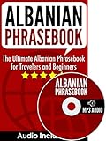 Albanian Phrasebook: The Ultimate Albanian Phrasebook for Travelers and Beginners (Audio Included)