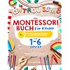 Das Montessori Buch für Kinder von 1-6 Jahren – Lernen mit Spaß: Vielfältige & kreative Ideen zur spielerischen Förderung von eigenständigem Denken – Mit Begeisterung & Freude zu mehr Selbständigkeit Taschenbuch – 15. Mai 2022