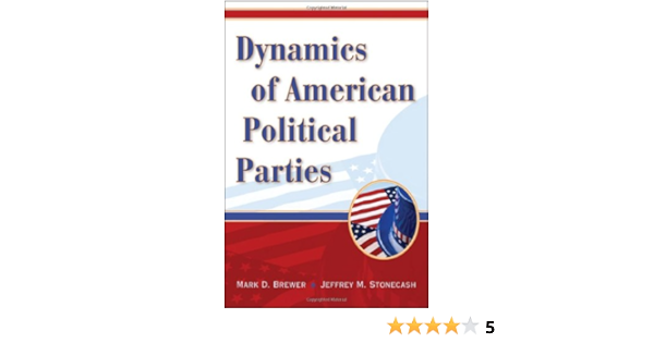 Dynamics Of American Political Parties Kindle Edition By Brewer Mark D Stonecash Jeffrey M Politics Social Sciences Kindle Ebooks Amazon Com