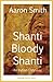 Shanti Bloody Shanti: An Indian Odyssey by Aaron Smith