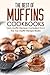 The Best of Muffins Cookbooks: Tasty Muffin Recipes Compiled From the Top Muffin Recipe Books by Martha Stone