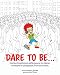 Dare to Be...: A series of inspiring and uplifting poems for children. Life lessons for young people by 