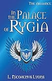 In the Palace of Rygia (The Alliance, Book 1) by L. Nicodemus Lyons