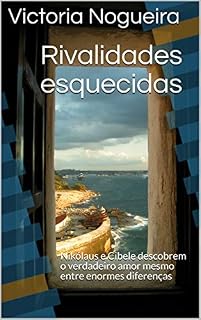Livro Rivalidades esquecidas: Nikólaus e Cibele descobrem o verdadeiro amor mesmo entre enormes diferenças (Entre Atenas e Esparta Livro 2)
