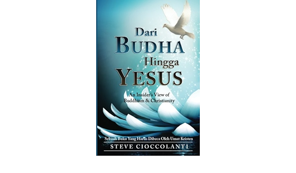 Dari Budha Hingga Yesus From Buddha To Jesus Indonesian Edition Sebuah Pandangan Orang Dalam Tentang Ajaran Budha Dan Kekristenan Cioccolanti Steve Cordeiro Wayne 9780987361738 Amazon Com Books