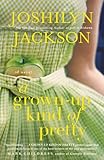 Front cover for the book A Grown-Up Kind of Pretty by Joshilyn Jackson