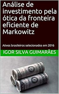Análise de investimento pela ótica da fronteira eficiente de Markowitz: Ativos brasileiros selecionados em 2016