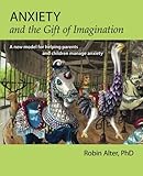 Image de Anxiety and the Gift of Imagination: A new model for helping parents and children manage anxiety