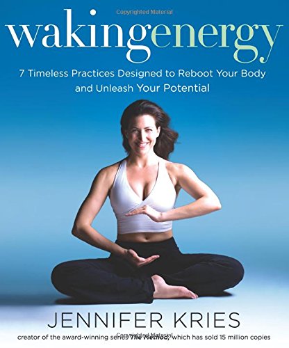 Waking Energy: 7 Timeless Practices Designed to Reboot Your Body and Unleash Your Potential