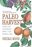 Paleo Harvest: Healthy cooking with the Bond girl by Nicole Bond