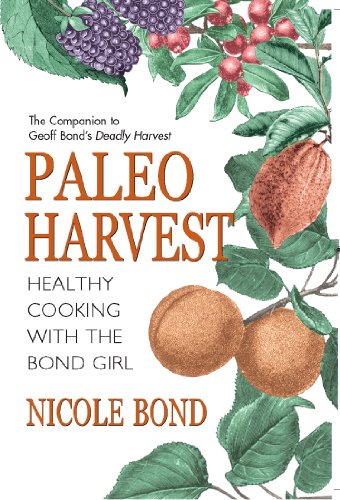 Paleo Harvest: Healthy cooking with the Bond girl by Nicole Bond