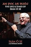 An Poc Ar Buile: The Life and Times of Sean O Se