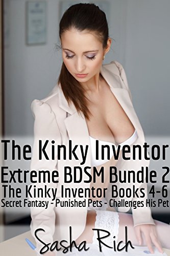 The Kinky Inventor Extreme BDSM Bundle 2: The Kinky Inventor Series Books 4-6