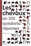 Les Chevaux en 300 questions/réponses (French Edition) by
