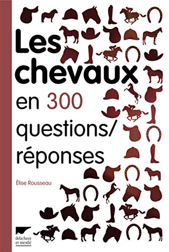 Les Chevaux en 300 questions/réponses (French Edition) by Élise Rousseau