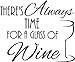 There's Always time for a Glass of Wine Vinyl Wall Decals Sayings Art Lettering