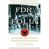 FDRs Folly How Roosevelt and His New Deal Prolonged the Great Depression by Powell, Jim [3 Rivers,2004] (Paperback)