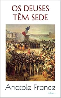 Livro OS DEUSES TÊM SEDE - Anatole France (Prêmio Nobel)