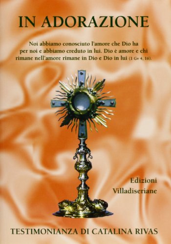 In adorazione. Testimonianza di Catalina Rivas [dvd_rom]…