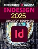 The Essential Adobe InDesign 2025 Guide for