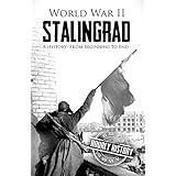 World War II Stalingrad: A History From Beginning to End