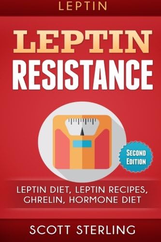 Leptin: Leptin Restistance: Leptin Diet, Leptin Recipes, Ghrelin, Hormone Diet (Heal Metabolism, Ghrelin, Leptin Diet, Leptin Resistance, Leptin Reset, Leptin Women, Bone Broth)