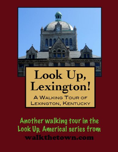 A Walking Tour of Lexington, Kentucky (Look Up, America!)