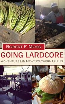 Going Lardcore: Adventures in New Southern Dining by [Moss, Robert F.]