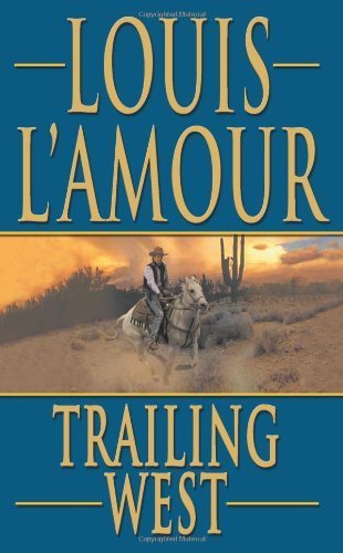 Trailing West by Louis L'Amour (2008-08-01) at Amazon