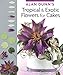 Alan Dunn's Tropical & Exotic Flowers for Cakes (IMM Lifestyle Books) by Alan Dunn