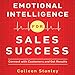 Emotional Intelligence for Sales Success: Connect with Customers and Get Results