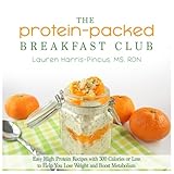 The Protein-Packed Breakfast Club: Easy High Protein Recipes with 300 Calories or Less to Help You L