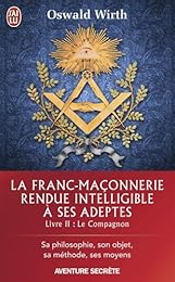La  franc-maçonnerie rendue intelligible à ses adeptes