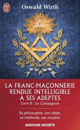 La  franc-maçonnerie rendue intelligible à ses adeptes