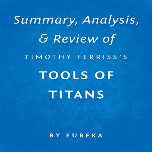 Summary, Analysis & Review of Timothy Ferriss's Tools of Titans