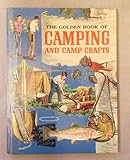 The Golden Book of Camping and Camp Crafts: Tents and tarpaulins, packs and sleeping bags, building by