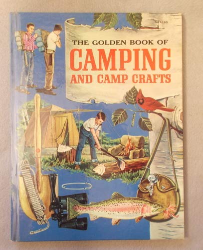 The Golden Book of Camping and Camp Crafts: Tents and tarpaulins, packs and sleeping bags, building by Gordon Lynn (Hardcover)