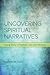 Uncovering Spiritual Narratives: Using Story in Pastoral Care and Ministry