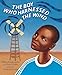 The Boy Who Harnessed the Wind: Picture Book Edition - Book by William Kamkwamba