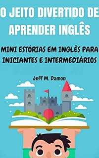 Livro O Jeito Divertido de Aprender Inglês: Mini Estórias em Inglês para Iniciantes e Intermediários