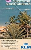The KLM / ALM Guide to the Dutch Caribbean: The First Complete Guidebook on the Netherlands Antilles and Surinam by 
