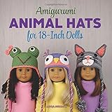 Amigurumi Animal Hats for 18-Inch Dolls: 20 Crocheted Animal Hat Patterns Using Easy Single Crochet by Linda Wright