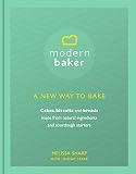 MODERN BAKER: A NEW WAY TO BAKE by Melissa Sharp