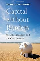Capital without Borders: Wealth Managers and the One Percent Capital without Borders: Wealth Managers and the One Percent
