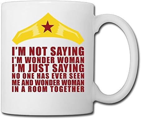 I Am Not Saying I Am Wonder Woman Ceramic Custom Coffee/Tea Mug White 11oz For Funny Gifts