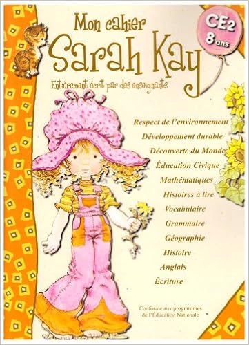 Amazon Fr Mon Cahier Sarah Kay Ce2 8 Ans Cardosi Madeleine Echaudemaison Bertrand Pierre Fabarez Isabelle Reynaud Nathalie Collectif Livres